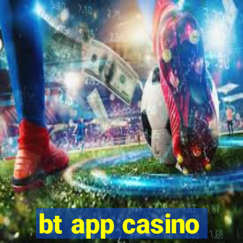 bt app casino